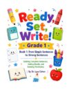 Ready, Set, Write! Grade 1 — Book 1: From Simple Sentences to Strong Sentences