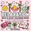 Relaxation Self Care: Bold & Easy Coloring Book for Kids & Adults: 40 Simple Cozy Self-Care Designs for Stress Relief, Mindfulness, Relaxation and Creative Fun (Relaxation Coloring Book Series)