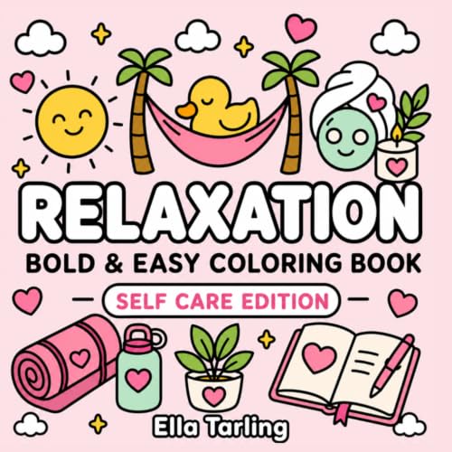 Relaxation Self Care: Bold & Easy Coloring Book for Kids & Adults: 40 Simple Cozy Self-Care Designs for Stress Relief, Mindfulness, Relaxation and Creative Fun (Relaxation Coloring Book Series)