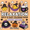 Relaxation Spooky: Bold & Easy Halloween Coloring Book for Kids & Adults: 40 Simple Cute Spooky Designs for Stress Relief, Mindfulness, Relaxation and Creative Fun (Relaxation Coloring Book Series)