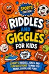 Riddles & Giggles for Kids: Sports Edition: A Funny Screen-Free Activity Book with Sports Riddles, Jokes, Would You Rather Questions, Sports Trivia, and Fun Facts for Kids Ages 8–12