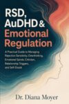 RSD, AuDHD & Emotional Regulation: A Practical Guide to Managing Rejection Sensitivity, Overthinking, Emotional Spirals, Criticism, Relationship Triggers, and Self-Doubt