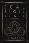 Seal, Sigil & Call by J R Mascaro
