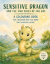 Sensitive Dragon and the Two Sides of the Day: A colouring book for children who feel more | Sensory Sensitivity, Emotional Regulation, and Empathy in Everyday Moments