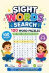 Sight Words Search: 100 Word Puzzles for First and Second Grade: A Word Search Activity Book for Growing Readers | Ages 6-8 | Parent and Teacher Tips Included (Sight Words Search Puzzle Book Series)