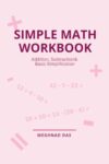 Simple Math Workbook for Kids: Addition, Subtraction & Basic Simplification Practice for Class 1 & 2 | 120 Pages | age 4 to 7 (Mathematics practice workbook for kindergarten and 1st, 2nd grade)