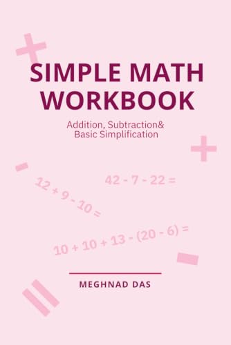 Simple Math Workbook for Kids: Addition, Subtraction & Basic Simplification Practice for Class 1 & 2 | 120 Pages | age 4 to 7 (Mathematics practice workbook for kindergarten and 1st, 2nd grade)