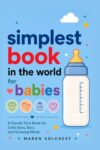 Simplest Book in the World for Babies: A Gentle First Book for Little Eyes, Ears, and Growing Minds