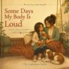 Some Days My Body Is Loud: A Story About a Childs Invisible Pain and Feeling Seen (Little Hearts, Big Feelings)