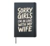 Sorry Girls I'm In Love With My Wife Husband Loyalty - Hardcover Journal, Black