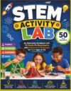 STEM Activity Lab: An Illustrated Handbook with 50 Hands-On Experiments and Engineering Challenges for Kids Ages 6–12