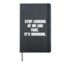 Stop Looking At Me Like That It's Working Funny Witty Humor Hardcover Journal, Black