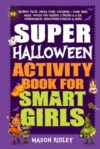 Super Halloween Activity Book For Smart Girls: History, Facts, Jokes, Puns, Coloring + Logic Grid, Maze, Would You Rather, 2 Truths & a Lie, Wordsearch, Crossword Puzzles & More - Ages 8 to 14 (Gift)