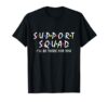 Support Squad I'll be There for You School Teacher Support T-Shirt