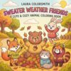 Sweater Weather Friends - A Cute & Easy Animal Coloring Book: A Bold & Easy Coloring Book Featuring Adorable Animals in Sweaters and Cozy Autumn Scenes (Autumn Coloring Book for Kids 2026)