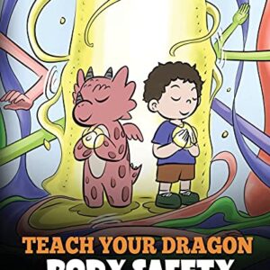 Teach Your Dragon Body Safety: A Story About Personal Boundaries, Appropriate and Inappropriate Touching (My Dragon Books)