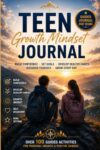 Teen Growth Mindset Journal: Build Confidence, Develop Healthy Habits, Set Meaningful Goals, Practice Gratitude, and Discover Your Best Self