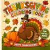 Thanksgiving Coloring Book: A Fun and Festive Fall Coloring Adventure with Turkeys, Pumpkins, Pies, Leaves, and More for Kids and Families