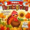 Thanksgiving Coloring Book for Kids Ages 2-5: Cute and Easy Fall Coloring Book with Turkeys, Pumpkins, Autumn Animals and Thanksgiving Fun for Toddlers & Preschool Kids