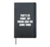 That's so funny, my friend said the same thing Hardcover Journal, Black