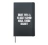 That was a really good joke, Uncle Harry Hardcover Journal, Black