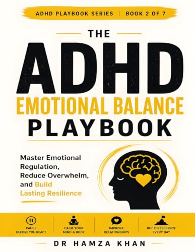 The ADHD Emotional Balance Playbook: Master Emotional Regulation, Reduce Overwhelm, and Build Lasting Resilience (7 book series : The ADHD Playbook Series)