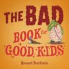The Bad Book for Good Kids
