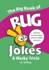The Big Book of BUG Jokes & Wacky Trivia: Discover fun facts about nature's smallest creatures