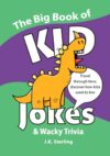 The Big Book of KID Jokes & Wacky Trivia: Travel through time, discover how kids used to live (Laugh and Learn Series)