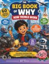 The Big Book of Why - How things work: 60 amazing questions inside, fun and fascinating answers for curious kids.