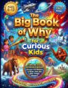 The Big Book of Why for Curious Kids: A Full-Color Encyclopedia of the Amazing Science Behind Airplanes, Pilots, Airports, Weather, Technology, Famous Aircraft & How Flight Works—Ages 6–13