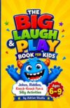 The Big Laugh & Play Book for Kids: Jokes, Riddles, Knock-Knock Fun & Silly Activities