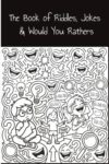 The Book Of Jokes, Riddles & Would You Rathers: Fun and Laughter For Kids Aged 7+, Silly Questions & Brain teasers.