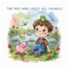 The Boy Who Loved All Animals (Kids Who Love Animals)