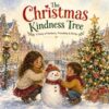 The Christmas Kindness Tree: A Heartwarming Christmas Story About Kindness, Friendship, Sharing & the Joy of Giving I A Childred Book I A Perfect Christmas Gift For Your Child