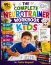 The Complete Neurotrainer Workbook For Kids: A 90+ Mission Adventure and Activities To Spark Focus, Sharpen Memory, Grow Sharper Logic, And Build A ... Brain (New Realesed Activity Books For Kids)