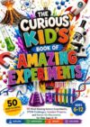 THE CURIOUS KID'S BOOK OF AMAZING EXPERIMENTS: 50 Mind-Blowing Science Experiments, STEM Challenges, Inventor Projects, and Hands-On Discoveries for Kids Ages 6–12 (The Brilliant Ideas Series)