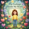 The Feelings Inside My Heart (Big Feelings, Brave Hearts: Social-Emotional Learning Stories for Children 6-8 years old)