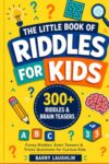 The Little Book of Riddles for Kids: 300+ Funny Riddles, Brain Teasers & Tricky Questions for Curious Kids