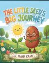 The Little Seed's Big Journey: An Interactive Botany Adventure for Preschoolers & Homeschoolers