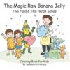 The Magic Raw Banana Jelly: A Fun and Healthy Coloring Adventure for Kids: Thai Herbal Secrets, Cute Food Characters, and Educational Activities for ... and Thai Herbs Series Coloring Book for Kids)