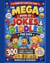 The Mega Book of Jokes & Riddles for Kids: 300 Laugh-Out-Loud Jokes & Riddlles for Kids -- Dad Jokes, Knock-Knock Jokes, Brain Teasers & Family Fun (The 100)