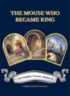 THE MOUSE WHO BECAME KING: The Complete Treasury Books 1-3