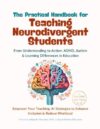 The Practical Handbook for Teaching Neurodivergent Students: From Understanding to Action: ADHD, Autism & Learning Differences in Education - Empower ... to Enhance Inclusion & Reduce Workload