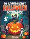 The Ultimate Children's Halloween Activity Book: Spooky Fun for Little Monsters