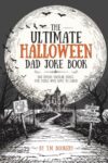 The Ultimate Halloween Dad Joke Book: 500 Spook-tacular Jokes for Folks Who Love to Laugh (The Joke Vault Collection)