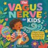 The Vagus Nerve for Kids: A Funny Nervous System Book for Kids About Anxiety, Breathing Exercises, Big Feelings, and the Vagus Nerve (Kids Breathe and Believe)