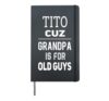 Tito Cuz Grandpa Is For Old Guys Mexican Spanish Grandpa Hardcover Journal, Black