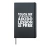 Touch me and your First Aikido Lesson is Free Hardcover Journal, Black