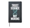 Trust Science Not Morons STEM Chemistry Biology Hardcover Journal, Black